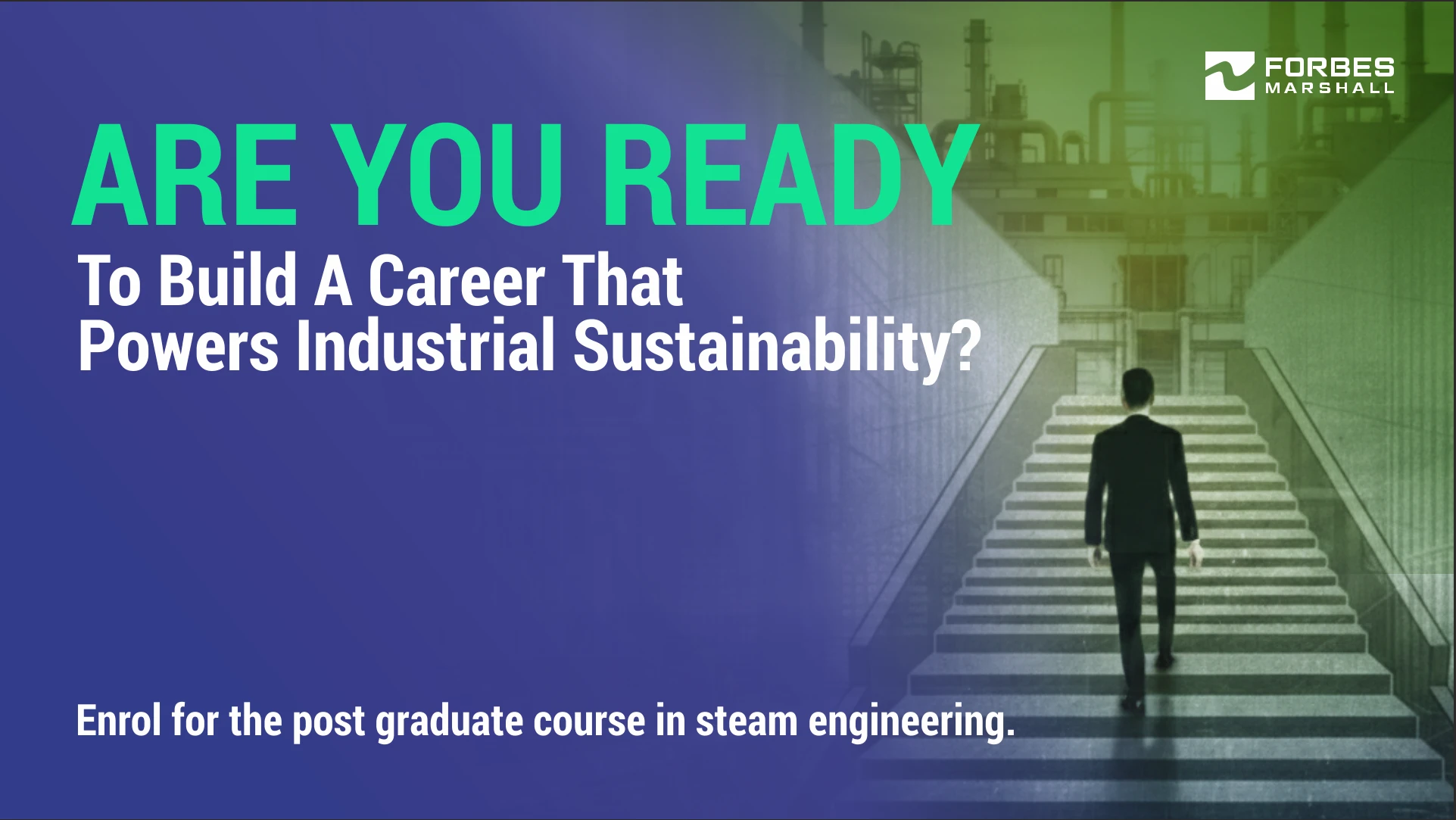 Promotional banner by Forbes Marshall showing a professional walking towards an industrial plant, inviting enrolment in a postgraduate steam engineering course for sustainable careers.
